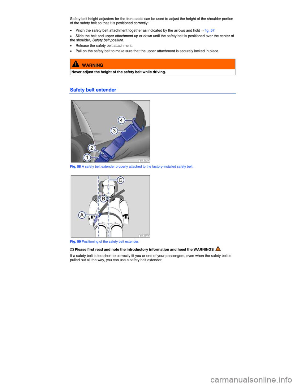 VOLKSWAGEN JETTA GLI 2014 1B / 6.G Manual Online  
Safety belt height adjusters for the front seats can be used to adjust the height of the shoulder portion of the safety belt so that it is positioned correctly: 
�x Pinch the safety belt attachment 