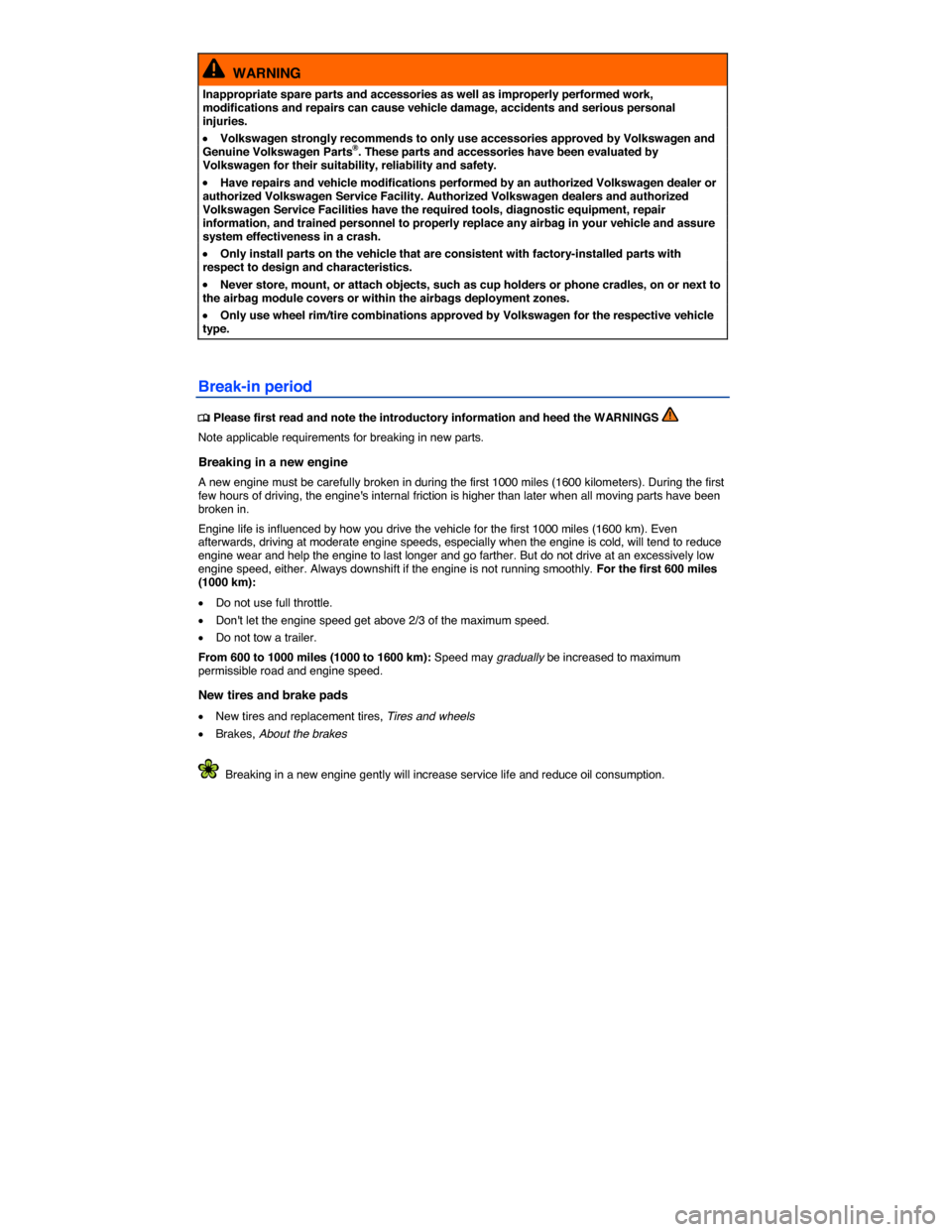 VOLKSWAGEN JETTA 2014 1B / 6.G Owners Manual  
  WARNING 
Inappropriate spare parts and accessories as well as improperly performed work, modifications and repairs can cause vehicle damage, accidents and serious personal injuries. 
�x Volkswagen