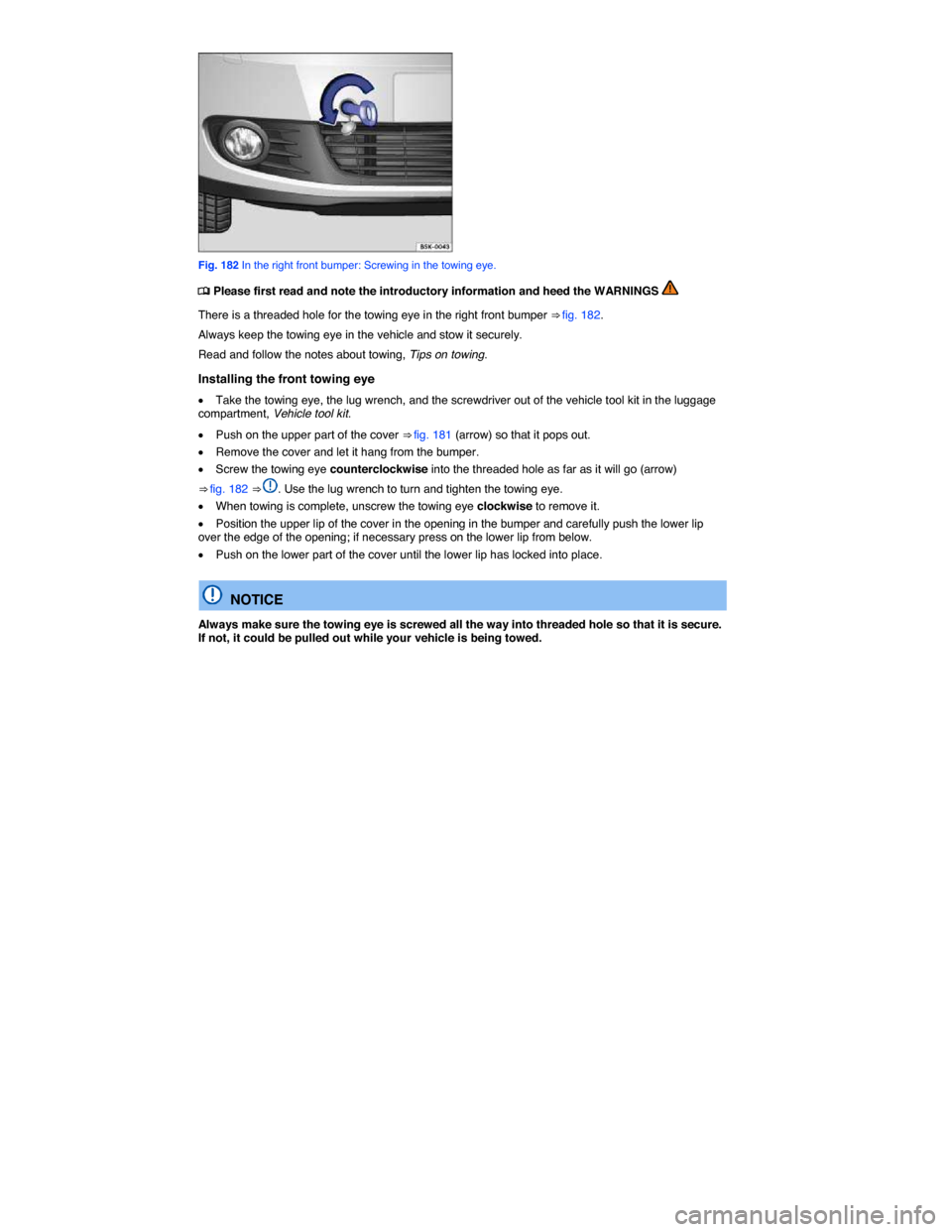 VOLKSWAGEN JETTA 2014 1B / 6.G Owners Manual  
 
Fig. 182 In the right front bumper: Screwing in the towing eye. 
�