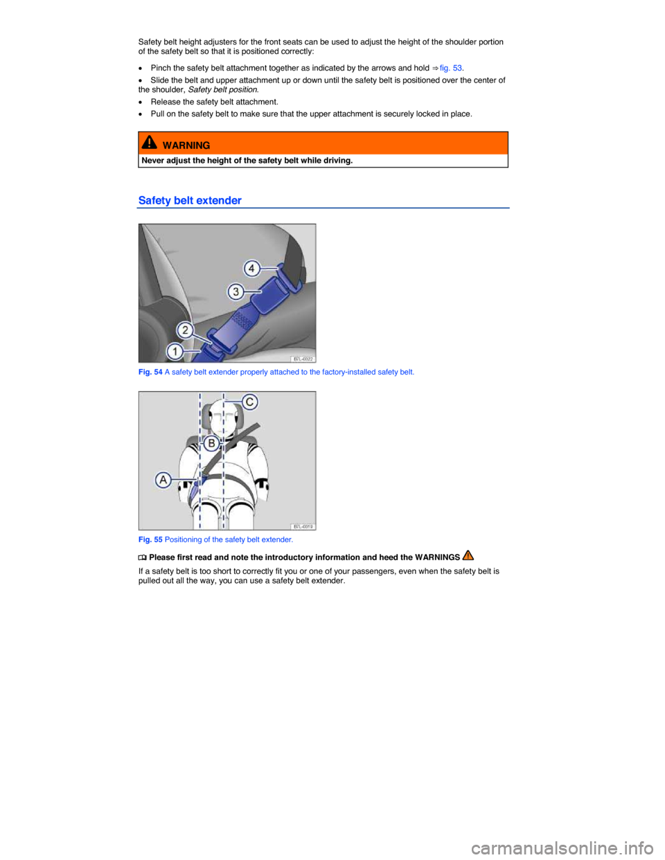 VOLKSWAGEN JETTA 2014 1B / 6.G Manual PDF  
Safety belt height adjusters for the front seats can be used to adjust the height of the shoulder portion of the safety belt so that it is positioned correctly: 
�x Pinch the safety belt attachment 