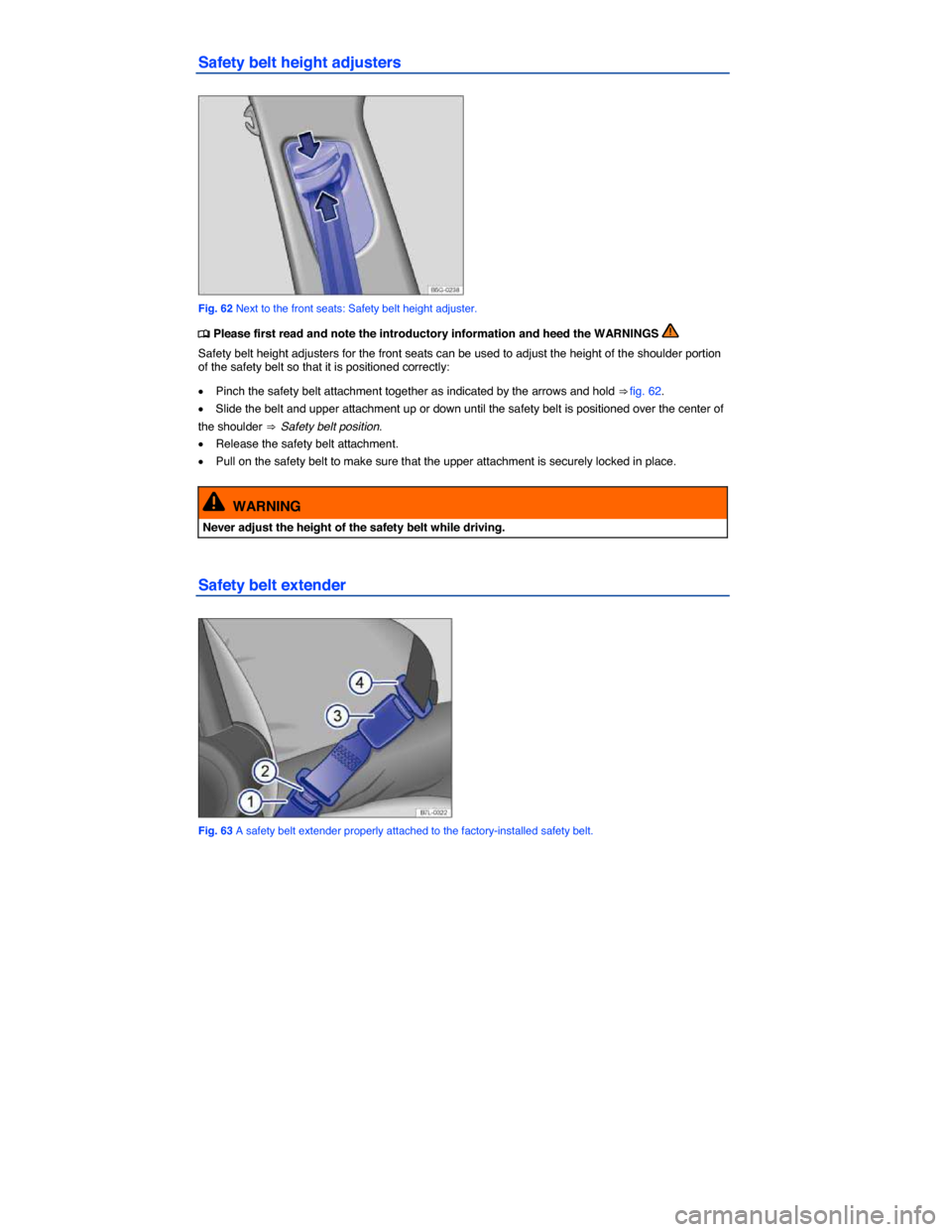 VOLKSWAGEN JETTA 2015 1B / 6.G Owners Manual  
Safety belt height adjusters 
 
Fig. 62 Next to the front seats: Safety belt height adjuster. 
�