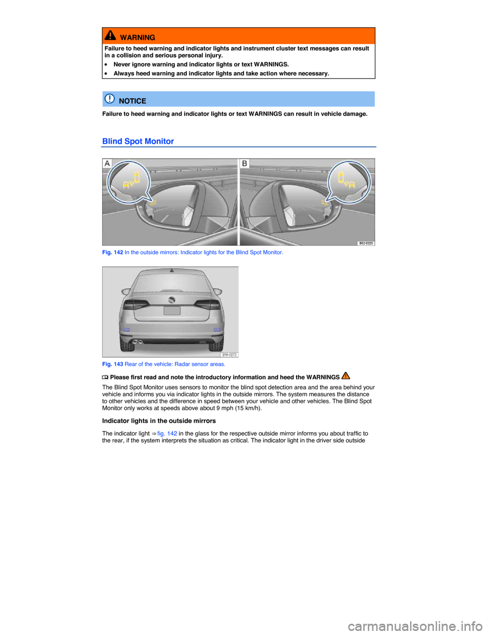 VOLKSWAGEN JETTA 2015 1B / 6.G Owners Manual  
  WARNING 
Failure to heed warning and indicator lights and instrument cluster text messages can result in a collision and serious personal injury. 
�x Never ignore warning and indicator lights or t