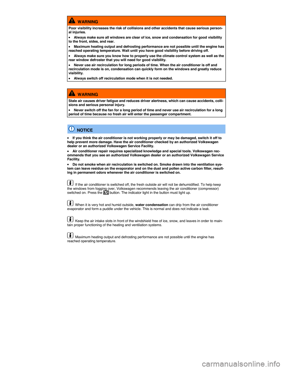 VOLKSWAGEN JETTA 2015 1B / 6.G Owners Manual  
  WARNING 
Poor visibility increases the risk of collisions and other accidents that cause serious person-al injuries. 
�x Always make sure all windows are clear of ice, snow and condensation for go