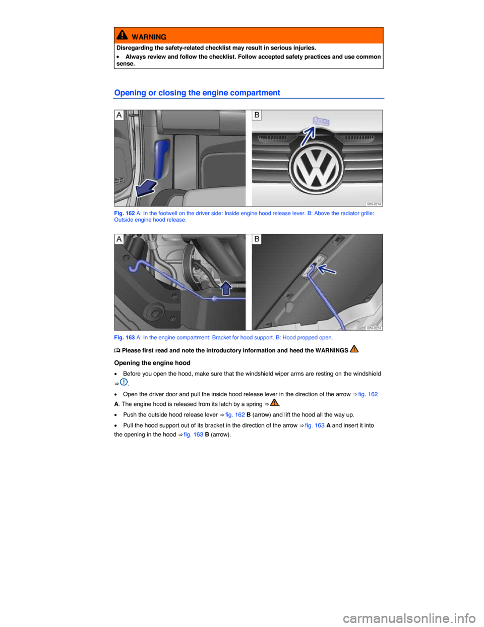 VOLKSWAGEN JETTA 2015 1B / 6.G Owners Manual  
  WARNING 
Disregarding the safety-related checklist may result in serious injuries. 
�x Always review and follow the checklist. Follow accepted safety practices and use common sense. 
Opening or cl