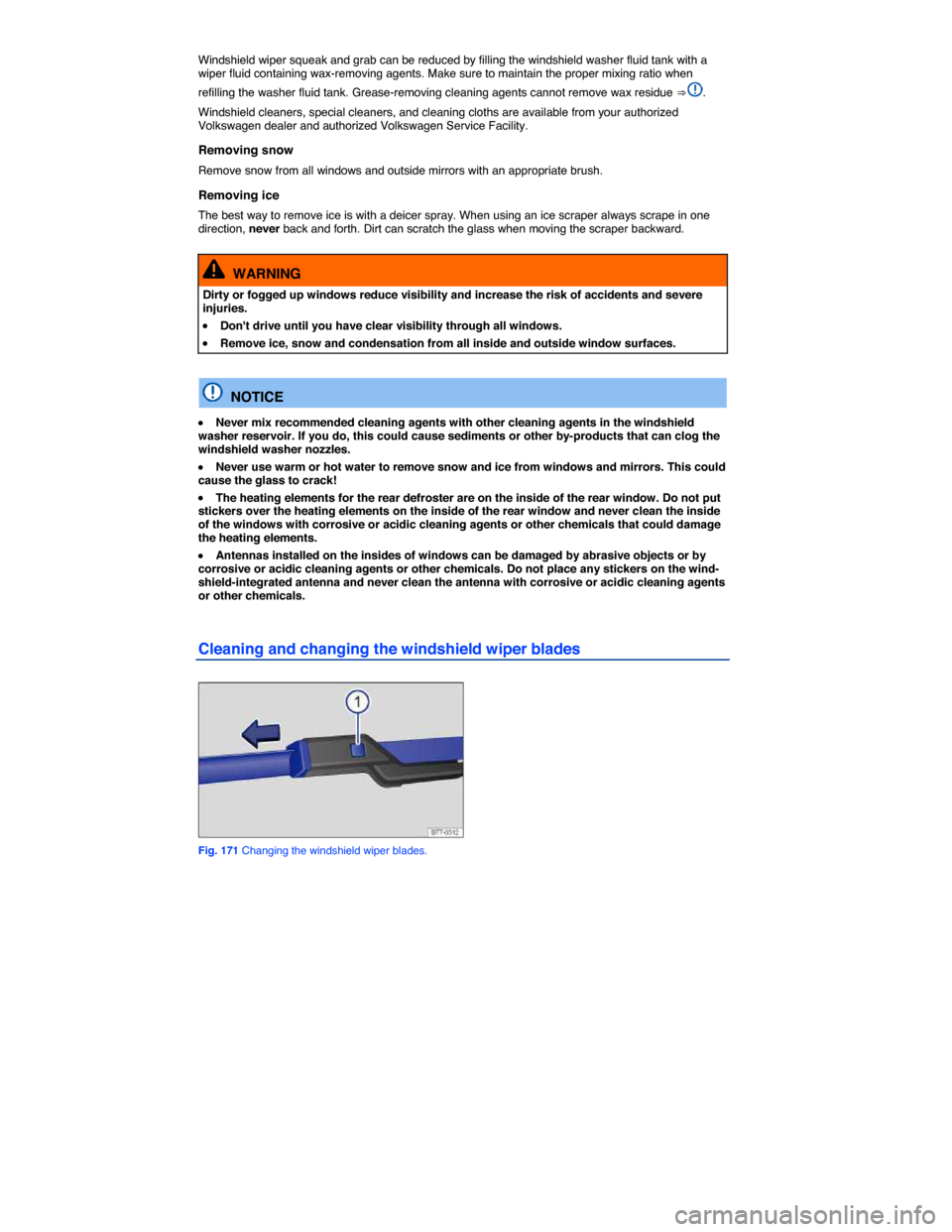 VOLKSWAGEN JETTA 2015 1B / 6.G Owners Manual  
Windshield wiper squeak and grab can be reduced by filling the windshield washer fluid tank with a wiper fluid containing wax-removing agents. Make sure to maintain the proper mixing ratio when 
ref