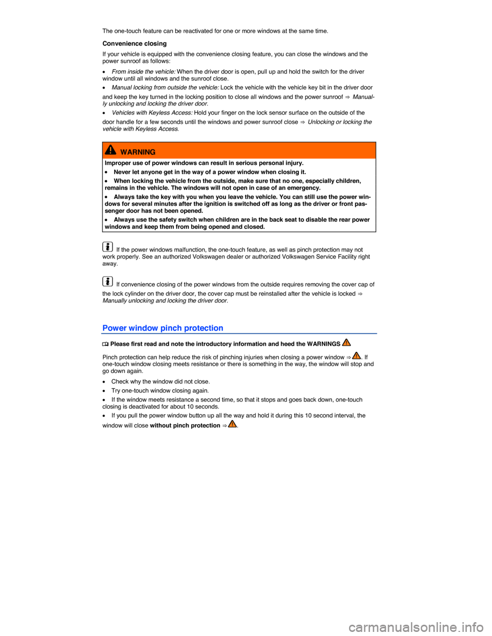 VOLKSWAGEN JETTA 2015 1B / 6.G Repair Manual  
The one-touch feature can be reactivated for one or more windows at the same time. 
Convenience closing 
If your vehicle is equipped with the convenience closing feature, you can close the windows a