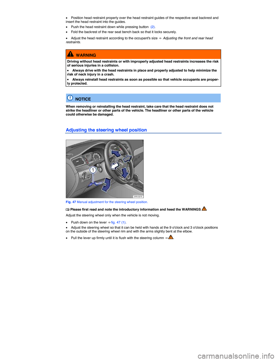 VOLKSWAGEN JETTA 2015 1B / 6.G Owners Manual  
�x Position head restraint properly over the head restraint guides of the respective seat backrest and insert the head restraint into the guides. 
�x Push the head restraint down while pressing butt