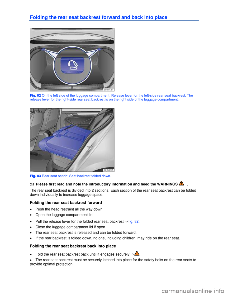 VOLKSWAGEN JETTA HYBRID 2013 1B / 6.G Owners Manual  
Folding the rear seat backrest forward and back into place 
 
Fig. 82 On the left side of the luggage compartment: Release lever for the left-side rear seat backrest. The 
release lever for the righ