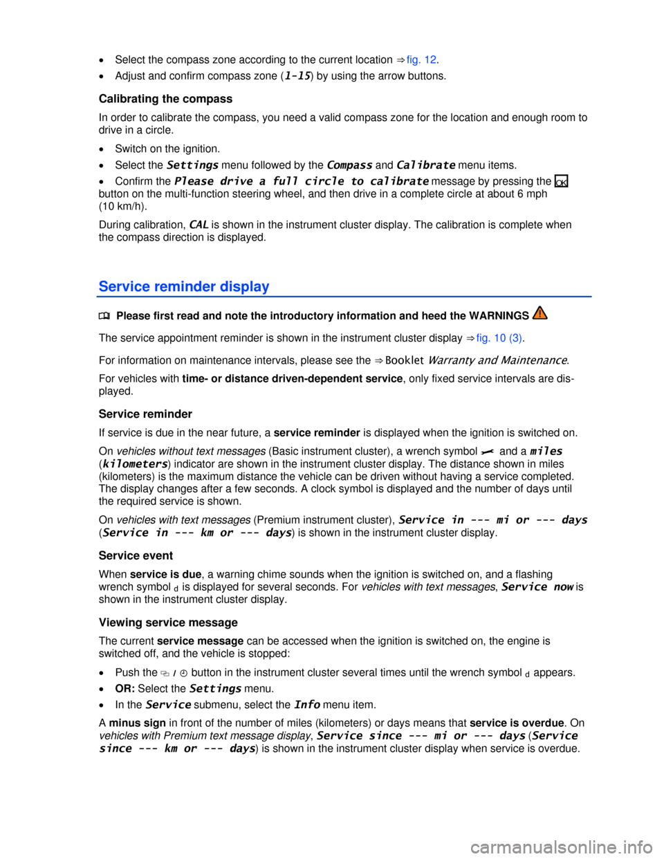 VOLKSWAGEN JETTA HYBRID 2013 1B / 6.G Owners Manual  
�x Select the compass zone according to the current location ⇒ fig. 12. 
�x Adjust and confirm compass zone (1-15) by using the arrow buttons. 
Calibrating the compass 
In order to calibrate the