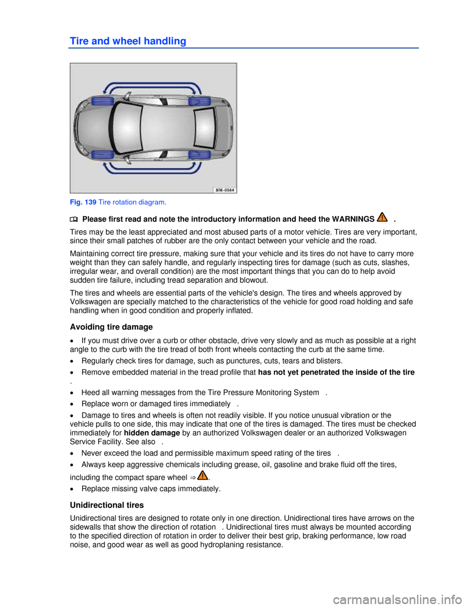 VOLKSWAGEN JETTA HYBRID 2013 1B / 6.G Owners Manual  
Tire and wheel handling 
 
Fig. 139 Tire rotation diagram. 
�