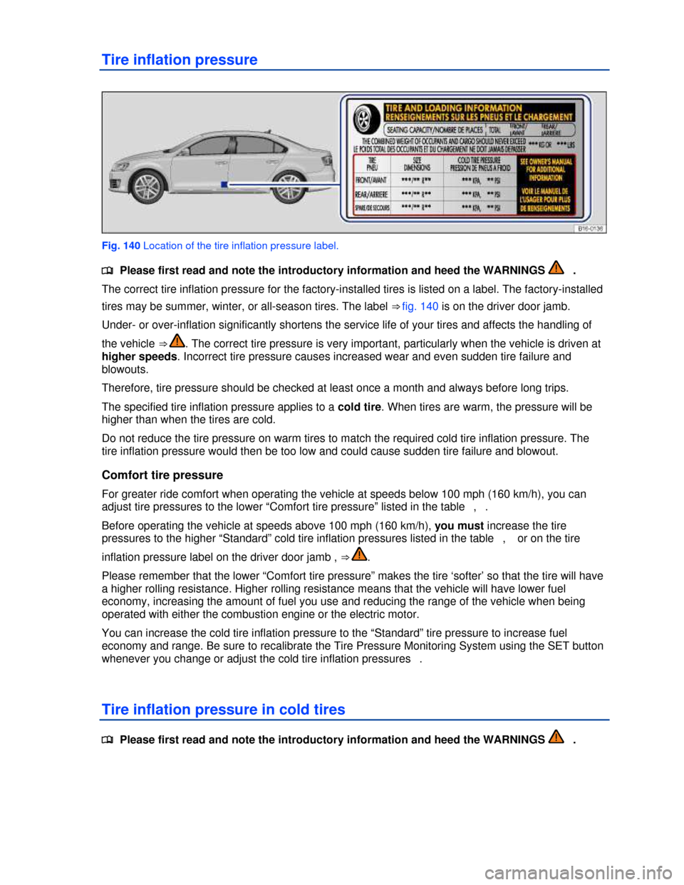 VOLKSWAGEN JETTA HYBRID 2013 1B / 6.G Owners Manual  
Tire inflation pressure 
 
Fig. 140 Location of the tire inflation pressure label. 
�