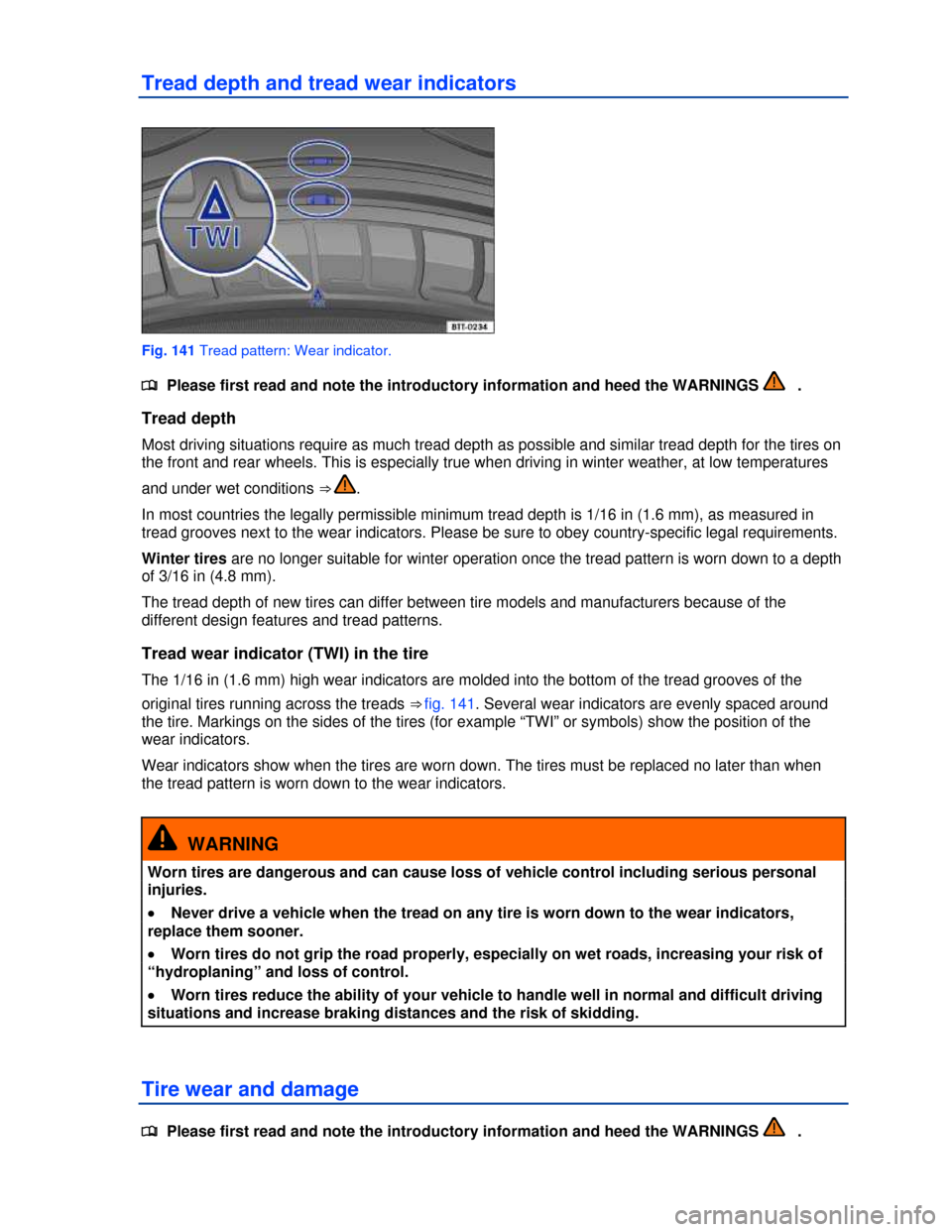 VOLKSWAGEN JETTA HYBRID 2013 1B / 6.G Owners Manual  
Tread depth and tread wear indicators 
 
Fig. 141 Tread pattern: Wear indicator. 
�