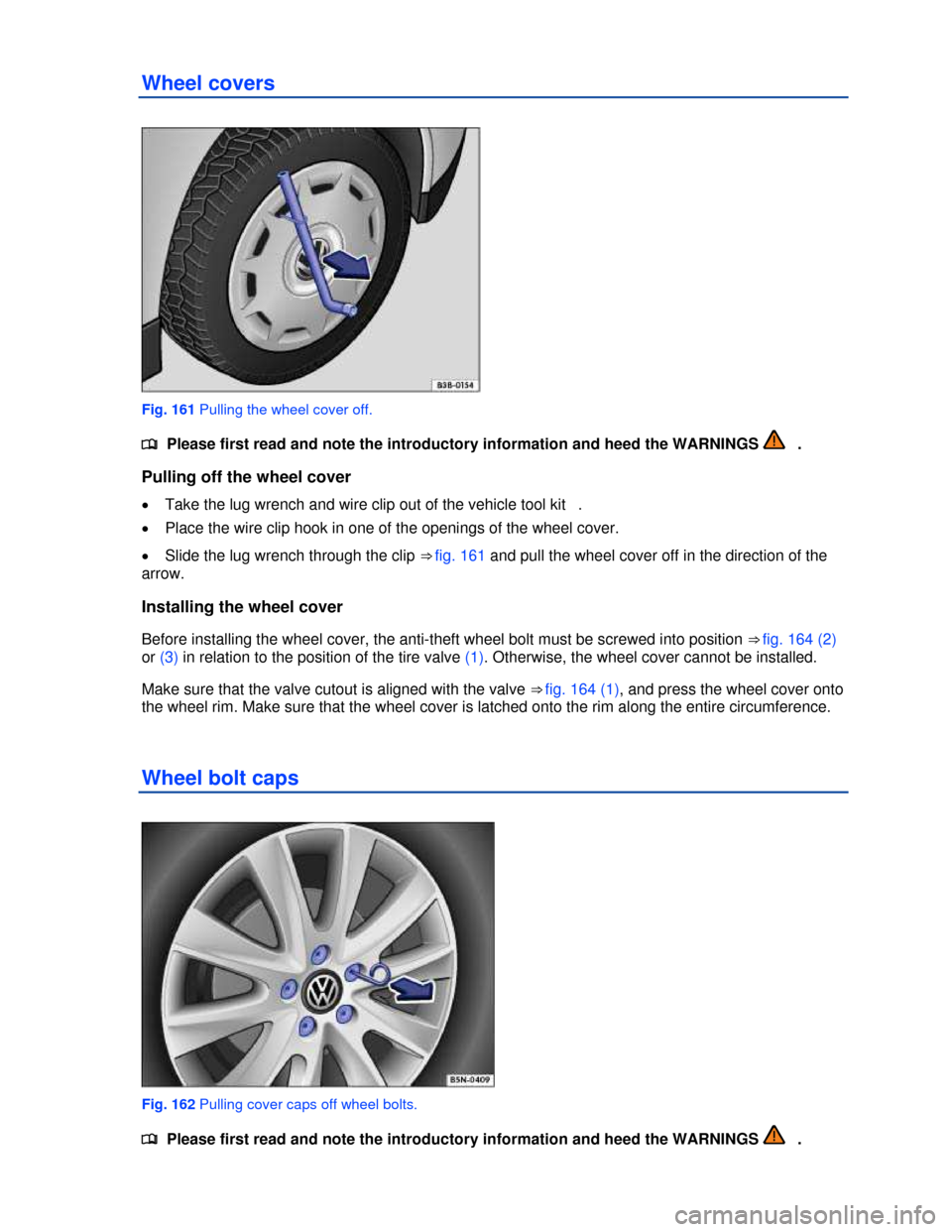 VOLKSWAGEN JETTA HYBRID 2013 1B / 6.G Owners Manual  
Wheel covers 
 
Fig. 161 Pulling the wheel cover off. 
�