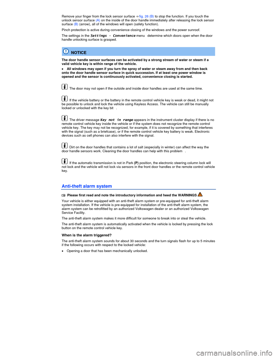 VOLKSWAGEN JETTA HYBRID 2013 1B / 6.G Service Manual  
Remove your finger from the lock sensor surface ⇒ fig. 26 (B) to stop the function. If you touch the unlock sensor surface (A) on the inside of the door handle immediately after releasing the lo