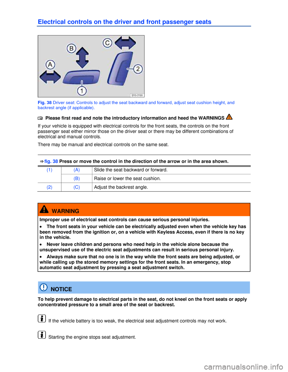 VOLKSWAGEN JETTA HYBRID 2013 1B / 6.G Repair Manual  
Electrical controls on the driver and front passenger seats 
 
Fig. 38 Driver seat: Controls to adjust the seat backward and forward, adjust seat cushion height, and 
backrest angle (if applicable).
