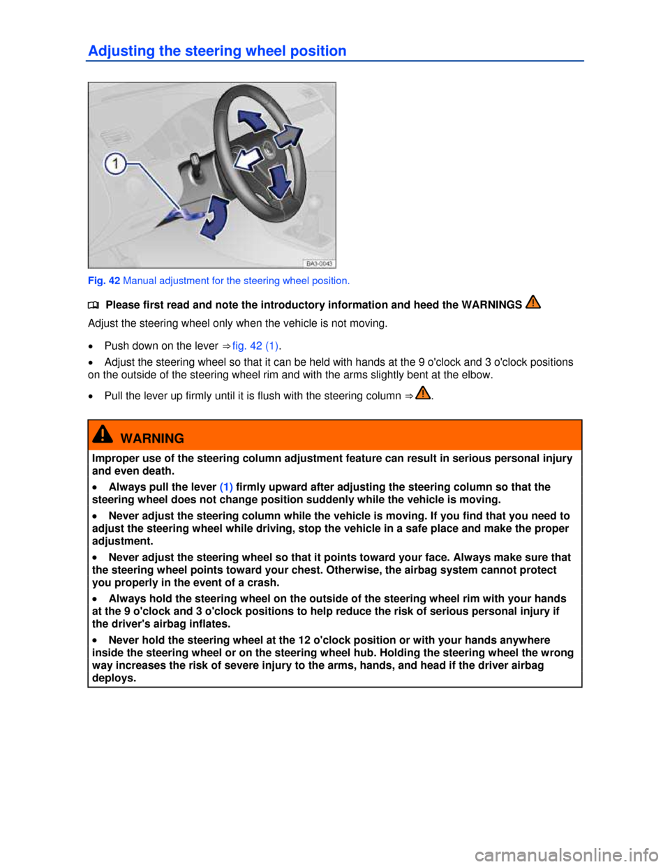 VOLKSWAGEN JETTA HYBRID 2013 1B / 6.G Repair Manual  
Adjusting the steering wheel position 
 
Fig. 42 Manual adjustment for the steering wheel position. 
�