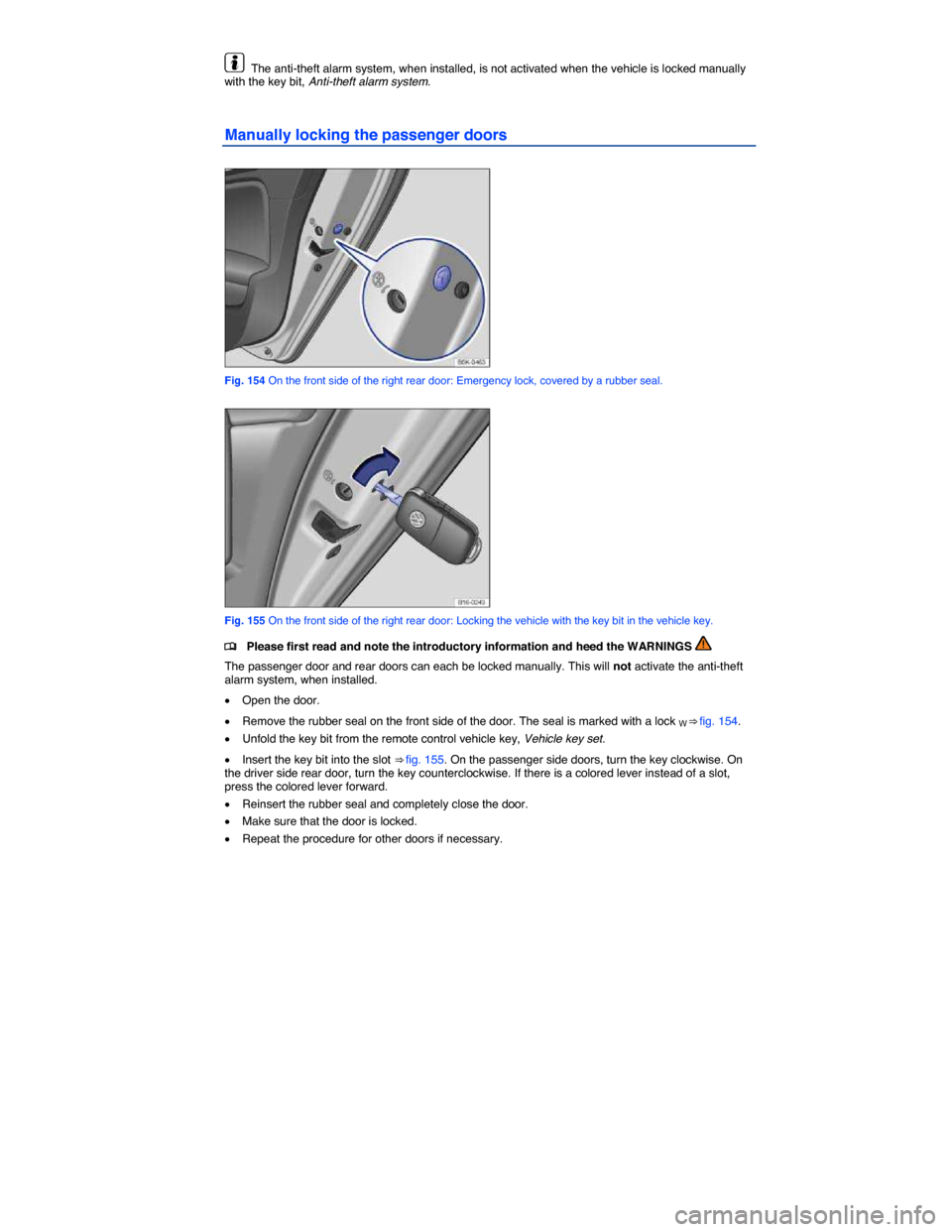 VOLKSWAGEN JETTA HYBRID 2014 1B / 6.G Owners Manual  
  The anti-theft alarm system, when installed, is not activated when the vehicle is locked manually with the key bit, Anti-theft alarm system. 
Manually locking the passenger doors 
 
Fig. 154 On th