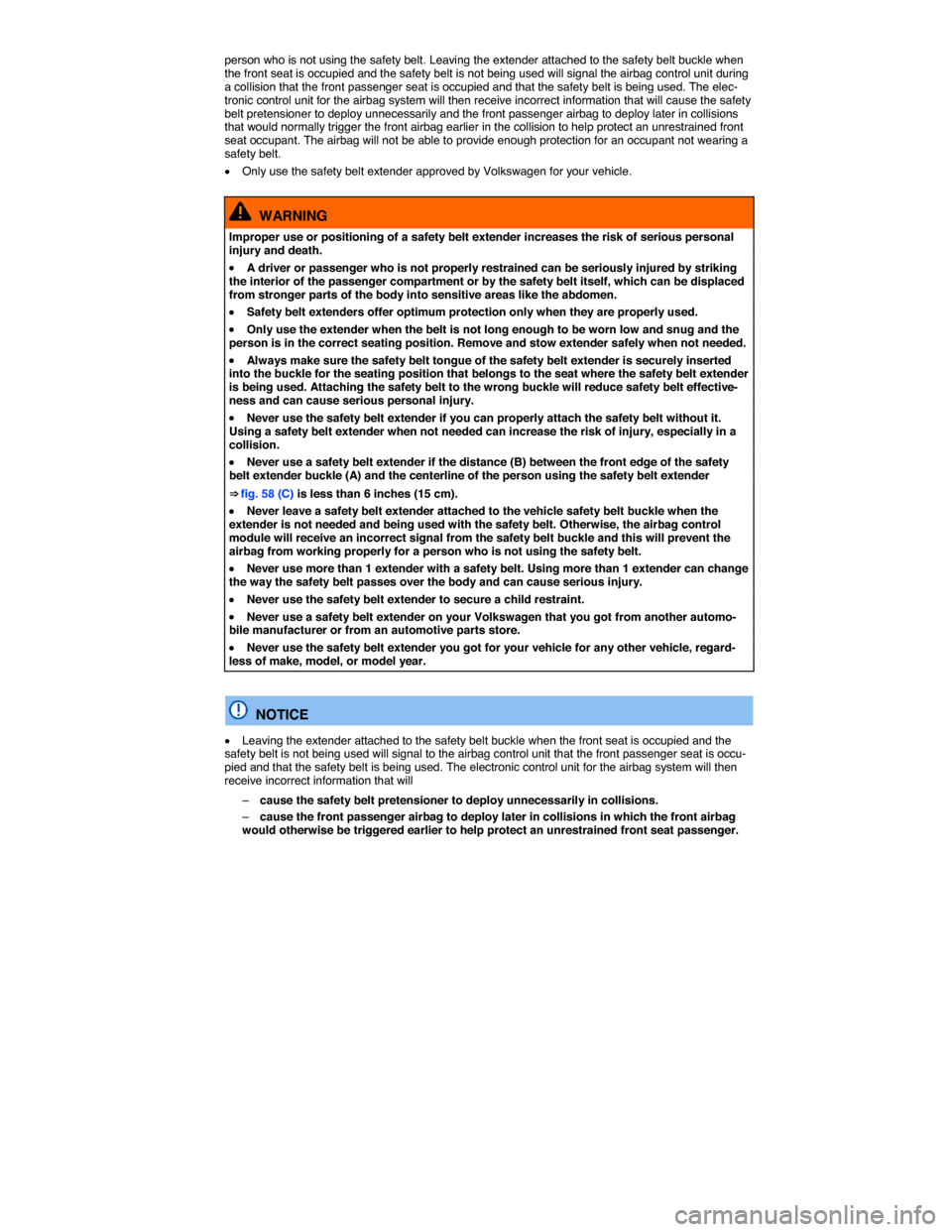VOLKSWAGEN JETTA HYBRID 2015 1B / 6.G Owners Manual  
person who is not using the safety belt. Leaving the extender attached to the safety belt buckle when the front seat is occupied and the safety belt is not being used will signal the airbag control 