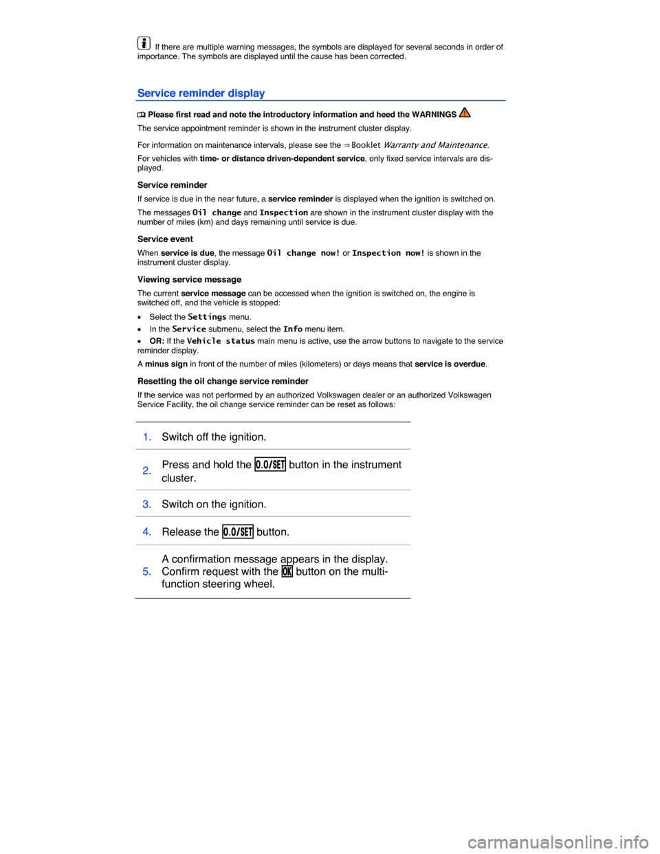 VOLKSWAGEN JETTA HYBRID 2015 1B / 6.G User Guide  
  If there are multiple warning messages, the symbols are displayed for several seconds in order of importance. The symbols are displayed until the cause has been corrected. 
Service reminder displa