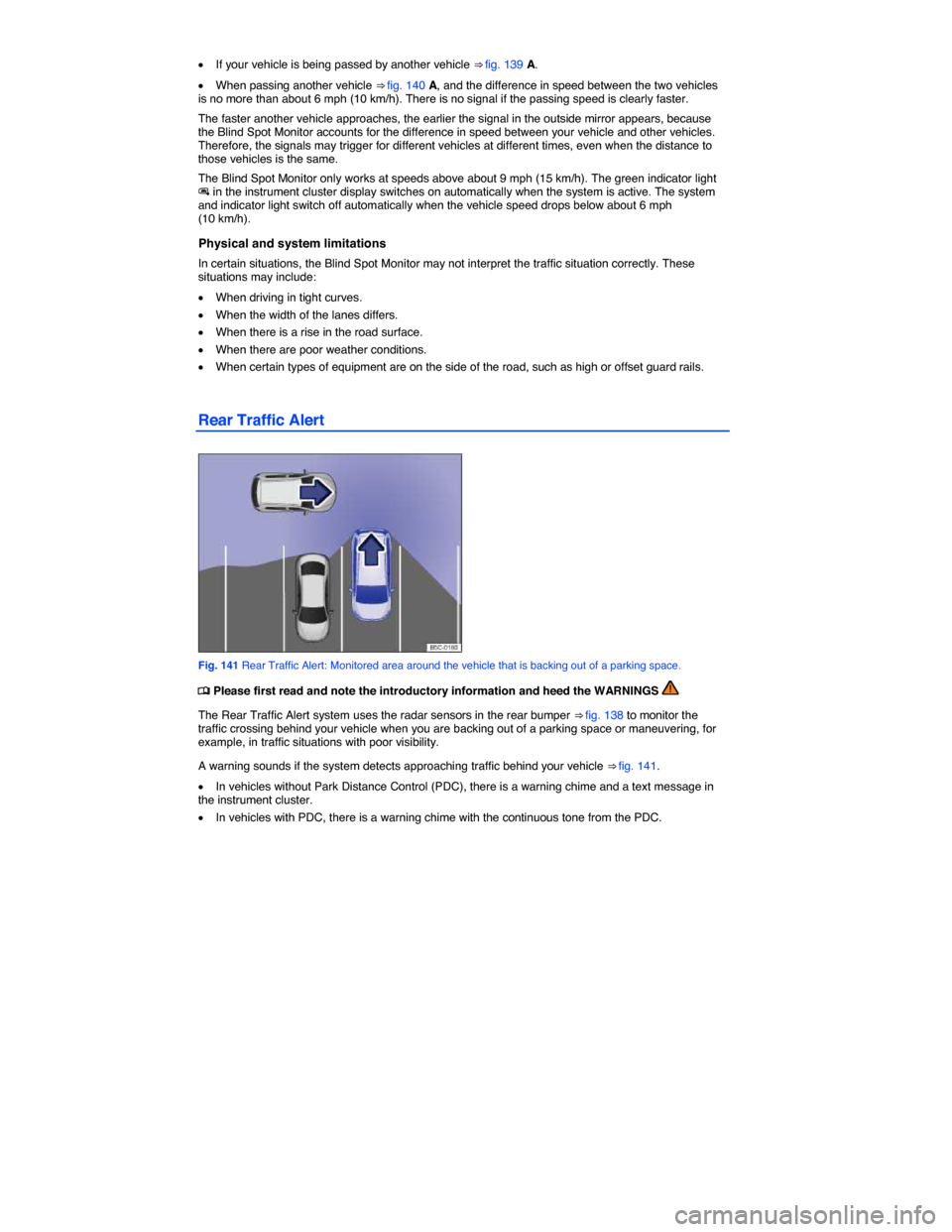 VOLKSWAGEN JETTA HYBRID 2015 1B / 6.G Owners Manual  
�x If your vehicle is being passed by another vehicle ⇒ fig. 139 A. 
�x When passing another vehicle ⇒ fig. 140 A, and the difference in speed between the two vehicles is no more than about 