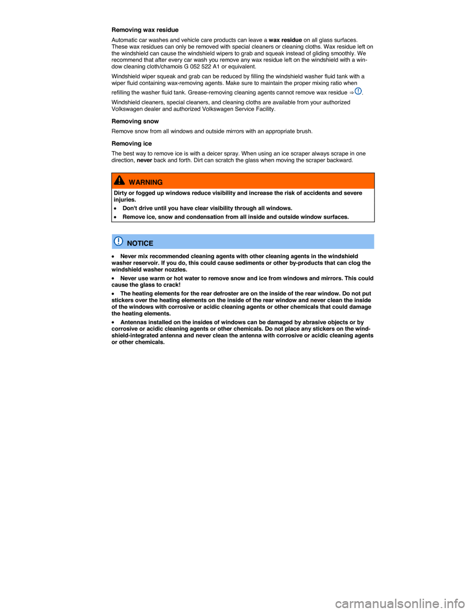 VOLKSWAGEN JETTA HYBRID 2015 1B / 6.G Owners Manual  
Removing wax residue 
Automatic car washes and vehicle care products can leave a wax residue on all glass surfaces. These wax residues can only be removed with special cleaners or cleaning cloths. W