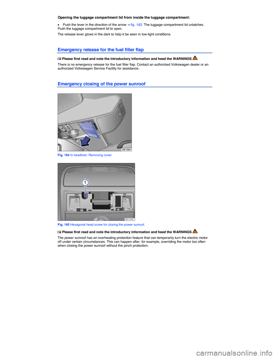 VOLKSWAGEN JETTA HYBRID 2015 1B / 6.G Owners Manual  
Opening the luggage compartment lid from inside the luggage compartment: 
�x Push the lever in the direction of the arrow ⇒ fig. 163. The luggage compartment lid unlatches. Push the luggage comp