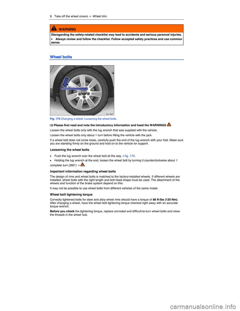 VOLKSWAGEN JETTA HYBRID 2015 1B / 6.G Owners Manual  
9.  Take off the wheel covers ⇒  Wheel trim.  
  WARNING 
Disregarding the safety-related checklist may lead to accidents and serious personal injuries. 
�x Always review and follow the checklis