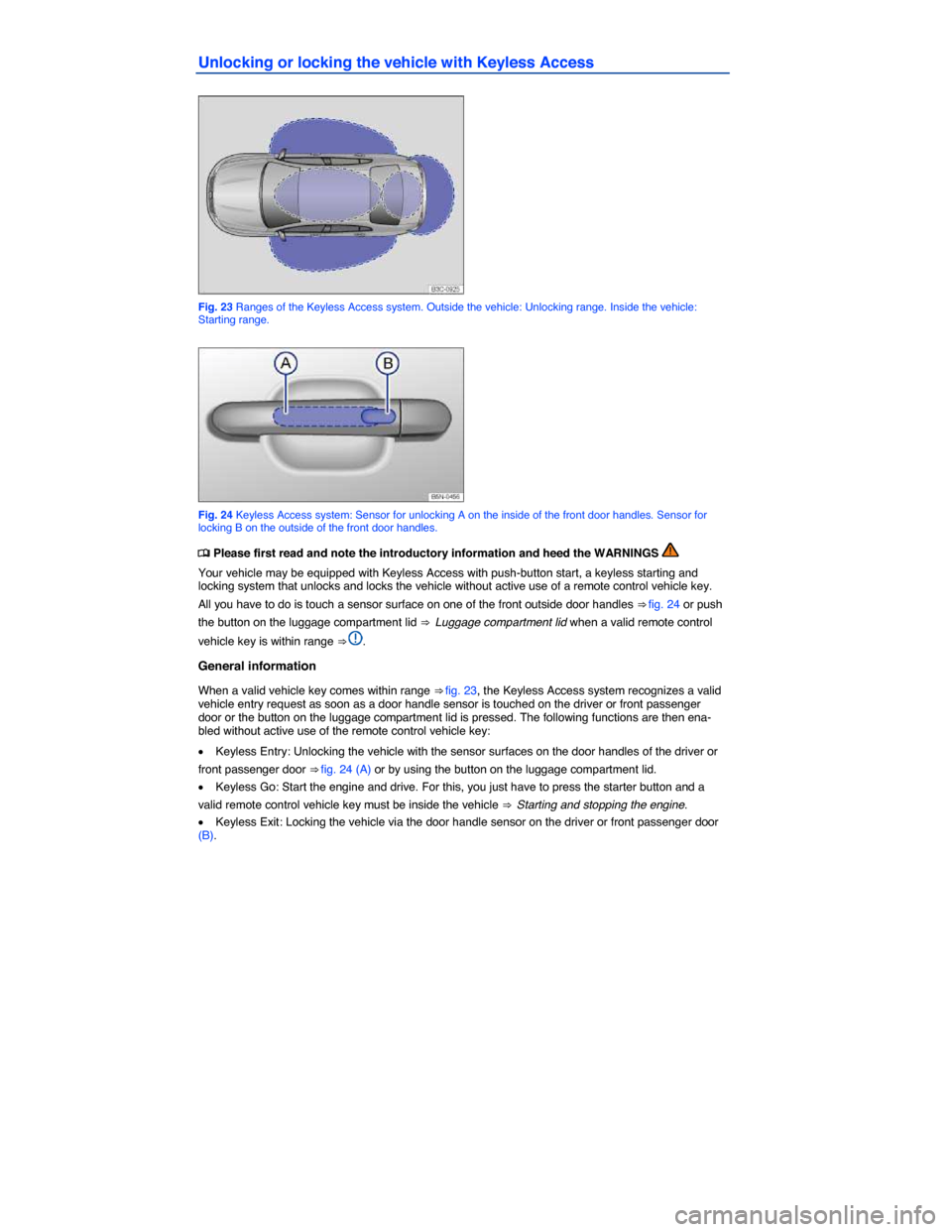 VOLKSWAGEN JETTA HYBRID 2015 1B / 6.G Owners Manual
Unlocking or locking the vehicle with Keyless Access
Fig. 23 Ranges of the Keyless Access system. Outside the vehicle: Unlocking range. Inside the vehicle: Starting range.
Fig. 24 Keyless Acce VOLKSWAGEN JETTA HYBRID 2015 1B / 6.G Owners Manual
Unlocking or locking the vehicle with Keyless Access
Fig. 23 Ranges of the Keyless Access system. Outside the vehicle: Unlocking range. Inside the vehicle: Starting range.
Fig. 24 Keyless Acce