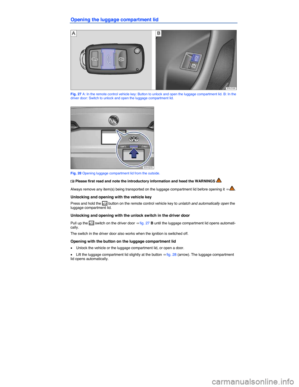 VOLKSWAGEN JETTA HYBRID 2015 1B / 6.G Repair Manual  
Opening the luggage compartment lid 
 
Fig. 27 A: In the remote control vehicle key: Button to unlock and open the luggage compartment lid. B: In the driver door: Switch to unlock and open the lugga