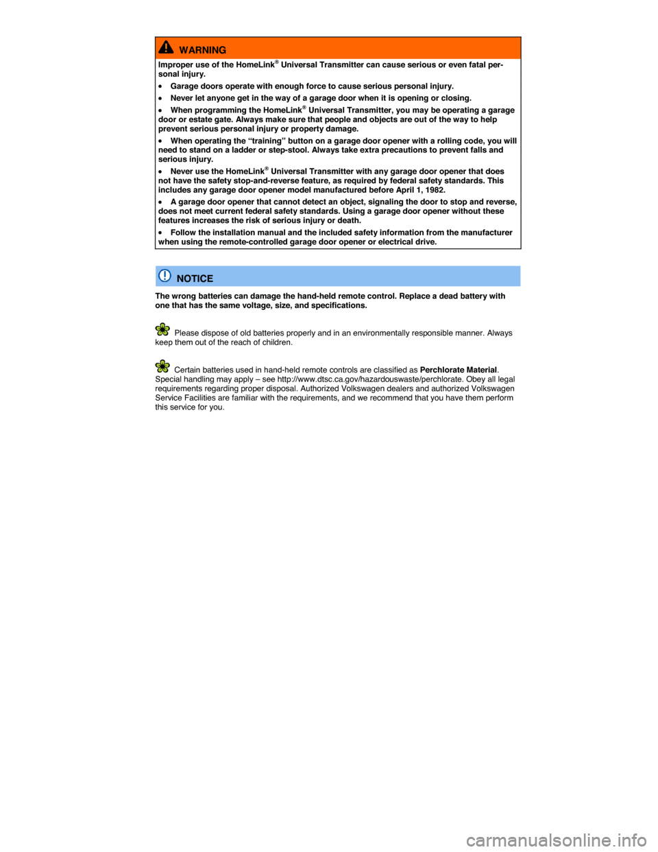 VOLKSWAGEN JETTA HYBRID 2015 1B / 6.G Owners Manual  
  WARNING 
Improper use of the HomeLink® Universal Transmitter can cause serious or even fatal per-sonal injury. 
�x Garage doors operate with enough force to cause serious personal injury. 
�x Nev