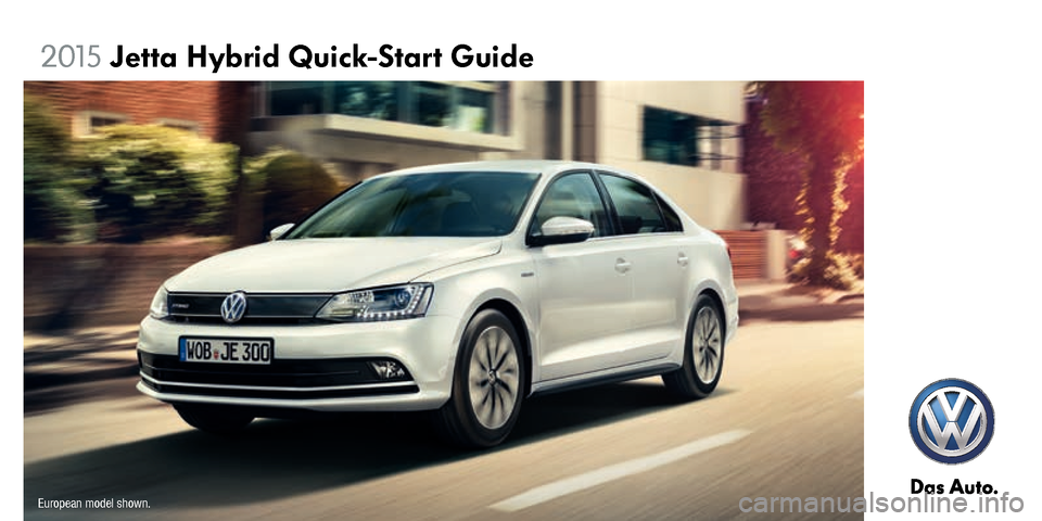 VOLKSWAGEN JETTA HYBRID 2015 1B / 6.G Quick Start Guide 2015
 Jetta Hybrid Quick-Start Guide
European model shown. 