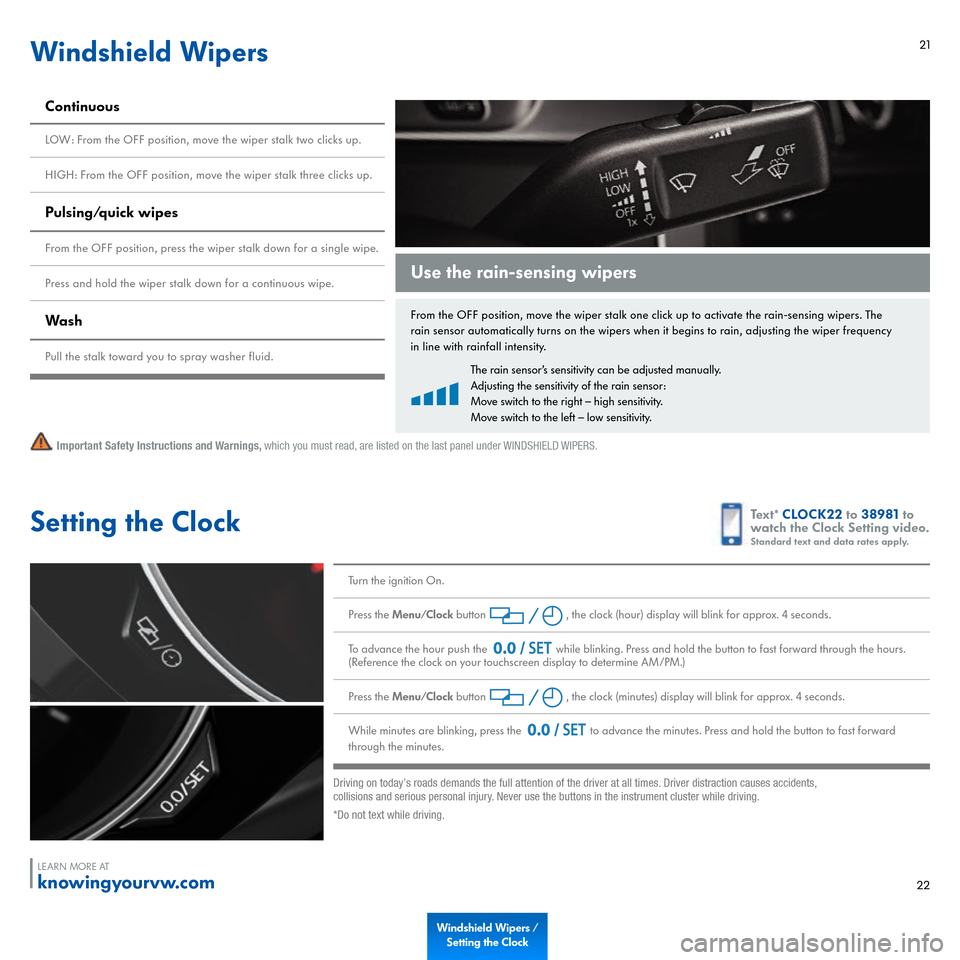 VOLKSWAGEN JETTA HYBRID 2015 1B / 6.G Quick Start Guide 21
Windshield Wipers
Important Safety Instructions and Warnings,
which you must read, are listed on the last panel under WINDSHIELD WIPERS.
From the OFF position, move the wiper stalk one click up to VOLKSWAGEN JETTA HYBRID 2015 1B / 6.G Quick Start Guide 21
Windshield Wipers
Important Safety Instructions and Warnings,
which you must read, are listed on the last panel under WINDSHIELD WIPERS.
From the OFF position, move the wiper stalk one click up to