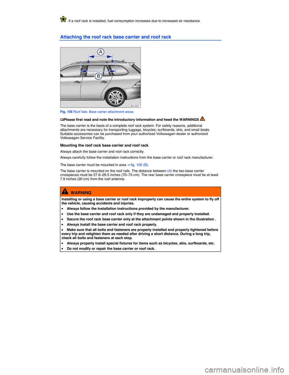 VOLKSWAGEN JETTA SPORTWAGEN 2014 1B / 6.G Owners Manual  
  If a roof rack is installed, fuel consumption increases due to increased air resistance. 
Attaching the roof rack base carrier and roof rack 
 
Fig. 105 Roof fails: Base carrier attachment areas. 