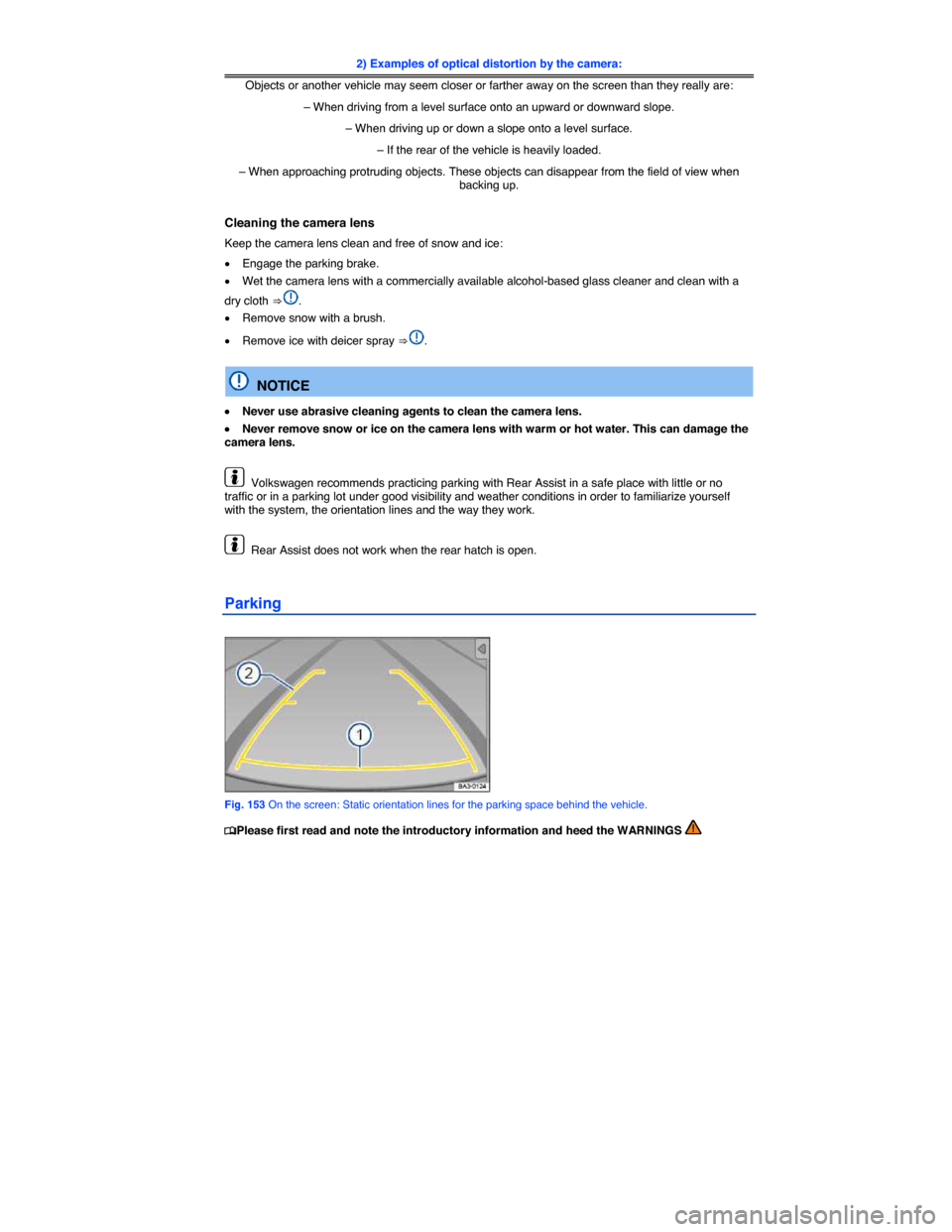 VOLKSWAGEN JETTA SPORTWAGEN 2014 1B / 6.G Owners Manual  
2) Examples of optical distortion by the camera:
Objects or another vehicle may seem closer or farther away on the screen than they really are: 
– When driving from a level surface onto an upward 