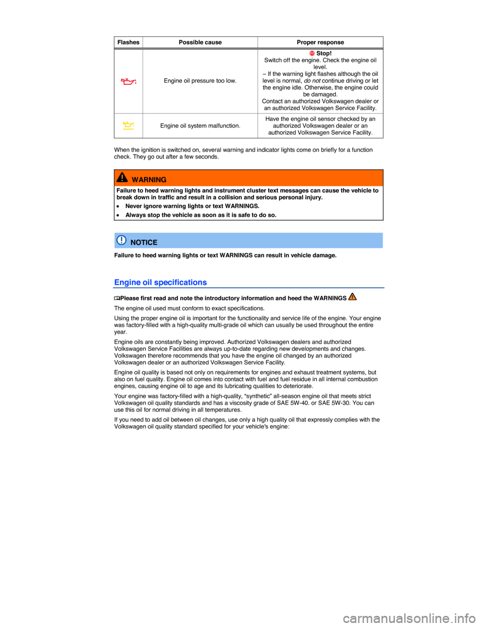 VOLKSWAGEN JETTA SPORTWAGEN 2014 1B / 6.G Owners Manual  
 
Flashes  Possible cause Proper response 
�E Engine oil pressure too low. 
�
