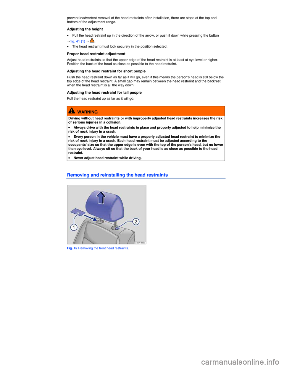 VOLKSWAGEN JETTA SPORTWAGEN 2014 1B / 6.G Manual PDF  
prevent inadvertent removal of the head restraints after installation, there are stops at the top and bottom of the adjustment range. 
Adjusting the height 
�x Pull the head restraint up in the dire