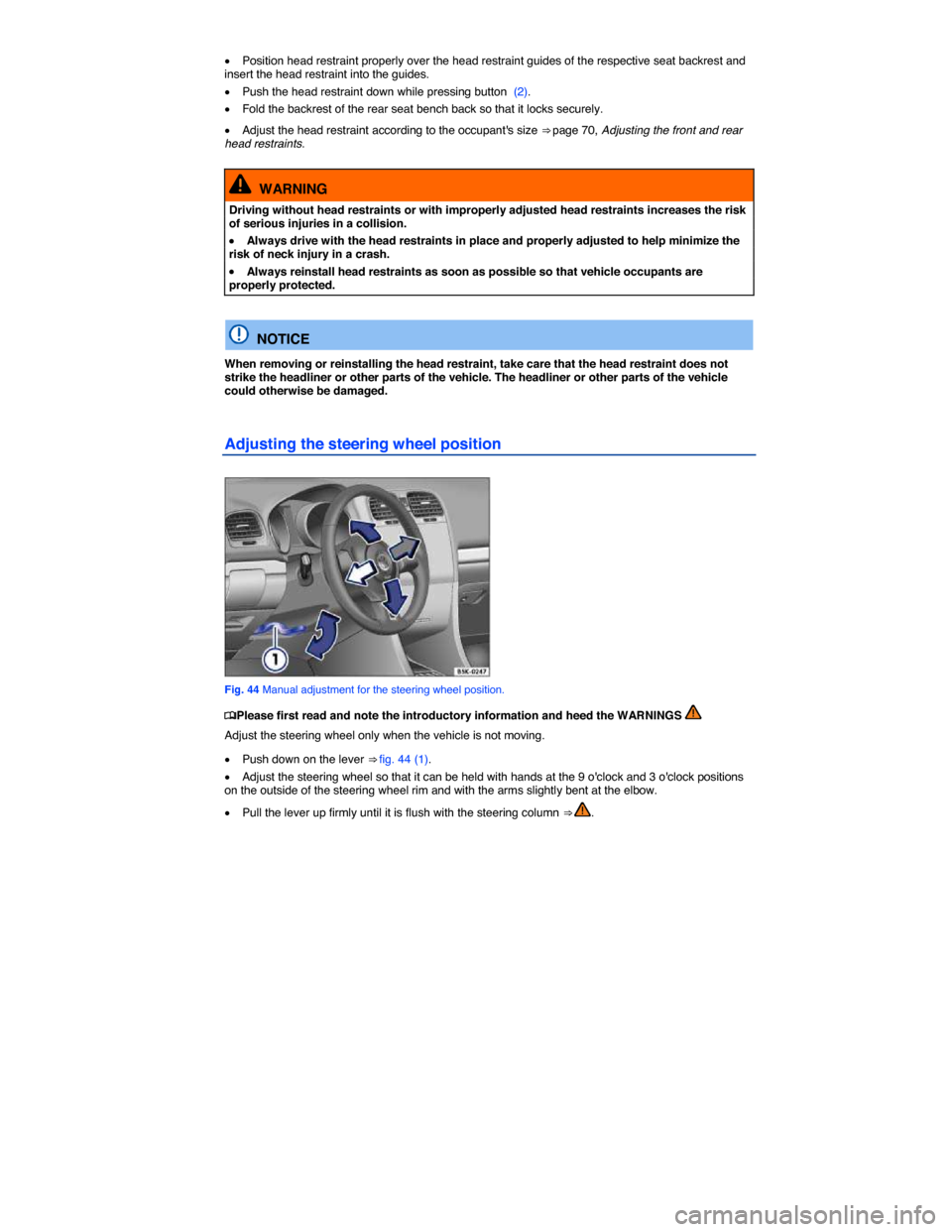 VOLKSWAGEN JETTA SPORTWAGEN 2014 1B / 6.G Manual PDF  
�x Position head restraint properly over the head restraint guides of the respective seat backrest and insert the head restraint into the guides. 
�x Push the head restraint down while pressing butt