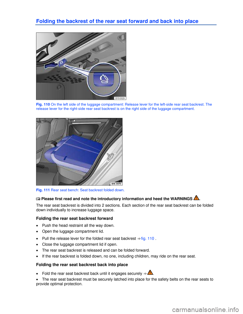 VOLKSWAGEN PASSAT 2013 B8 / 6.G Owners Manual  
Folding the backrest of the rear seat forward and back into place 
 
Fig. 110 On the left side of the luggage compartment: Release lever for the left-side rear seat backrest. The 
release lever for 