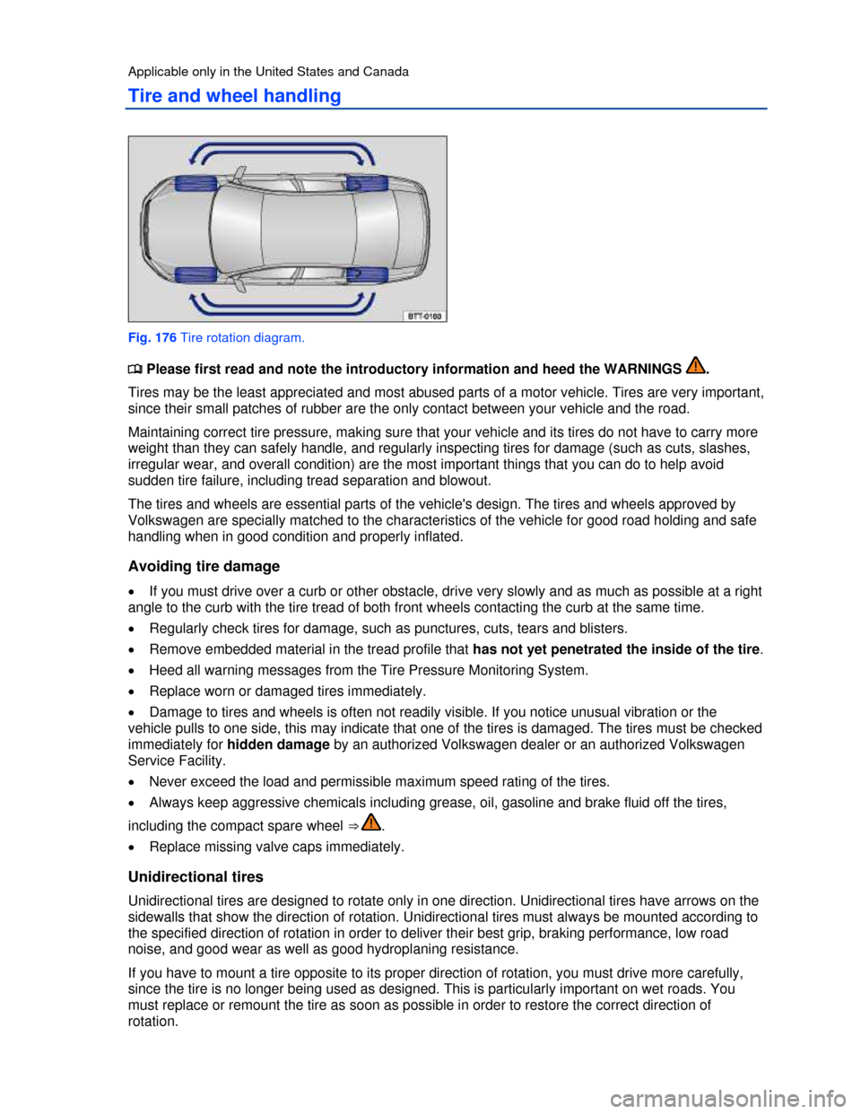 VOLKSWAGEN PASSAT 2013 B8 / 6.G Owners Manual  
Applicable only in the United States and Canada 
Tire and wheel handling 
 
Fig. 176 Tire rotation diagram. 
�