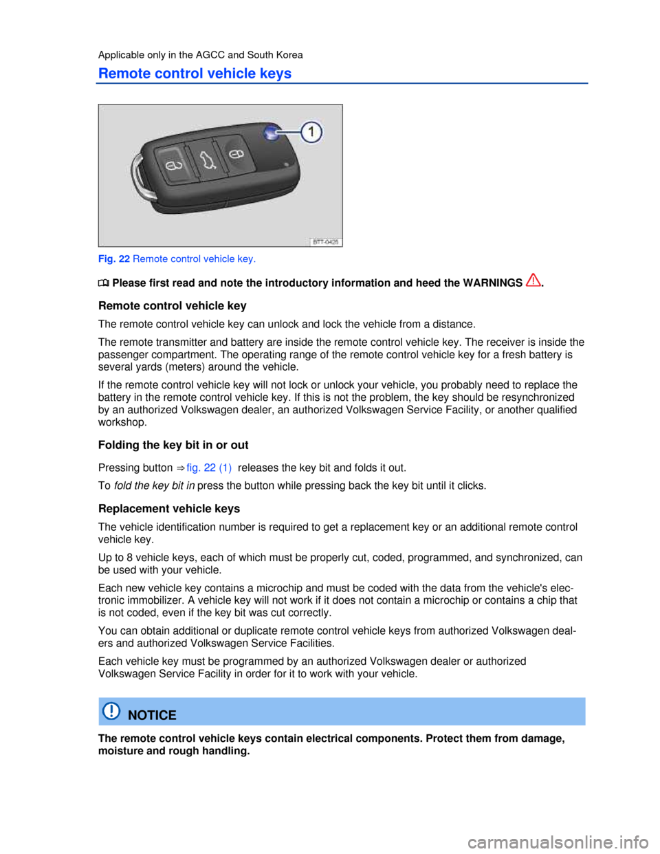 VOLKSWAGEN PASSAT 2013 B8 / 6.G Workshop Manual  
Applicable only in the AGCC and South Korea 
Remote control vehicle keys 
 
Fig. 22 Remote control vehicle key. 
�