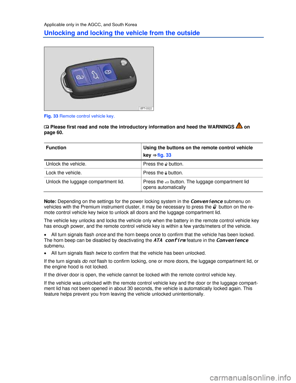 VOLKSWAGEN PASSAT 2013 B8 / 6.G Repair Manual  
Applicable only in the AGCC, and South Korea 
Unlocking and locking the vehicle from the outside 
 
Fig. 33 Remote control vehicle key. 
�