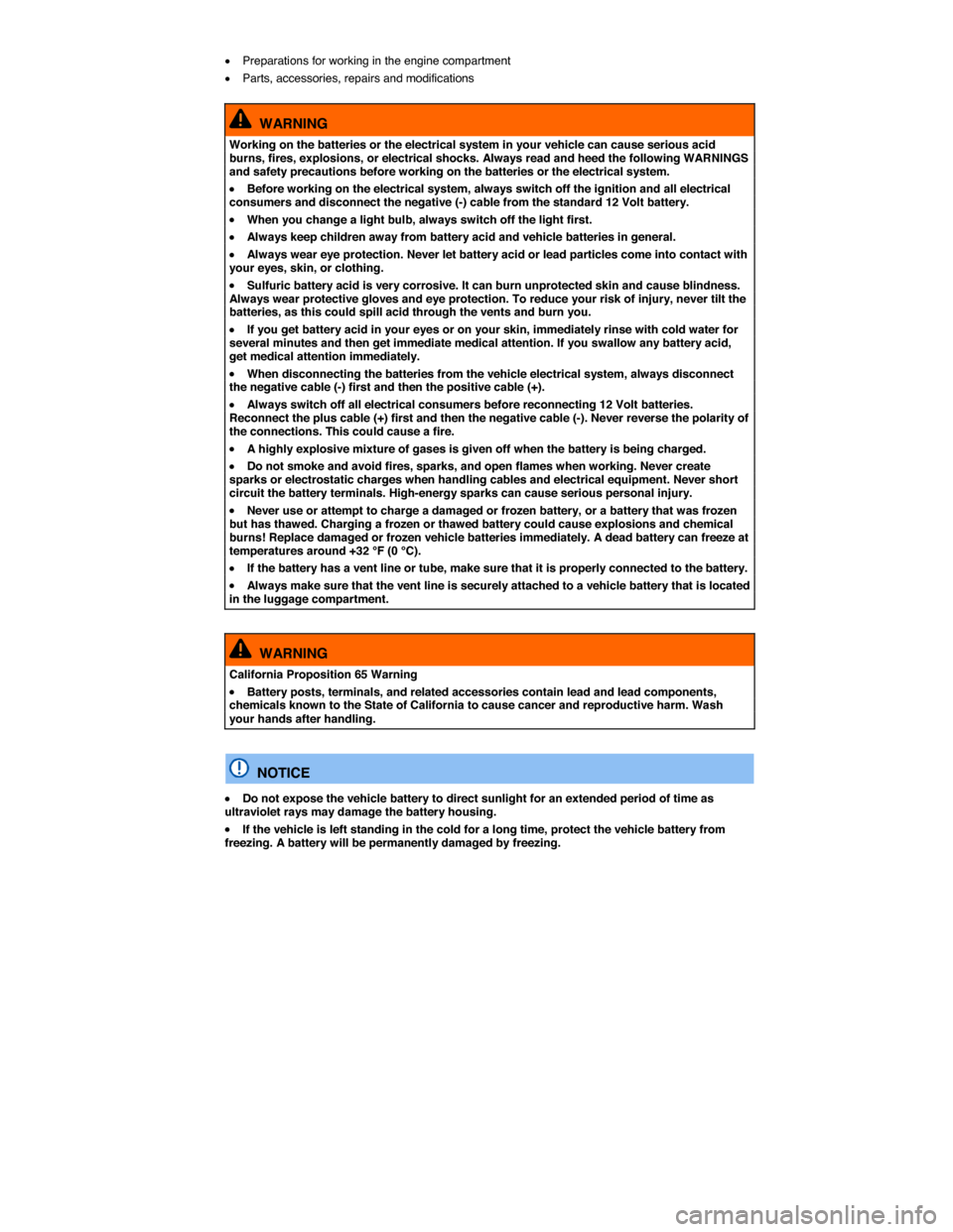 VOLKSWAGEN PASSAT 2014 B8 / 6.G Owners Manual  
�x Preparations for working in the engine compartment 
�x Parts, accessories, repairs and modifications 
  WARNING 
Working on the batteries or the electrical system in your vehicle can cause seriou