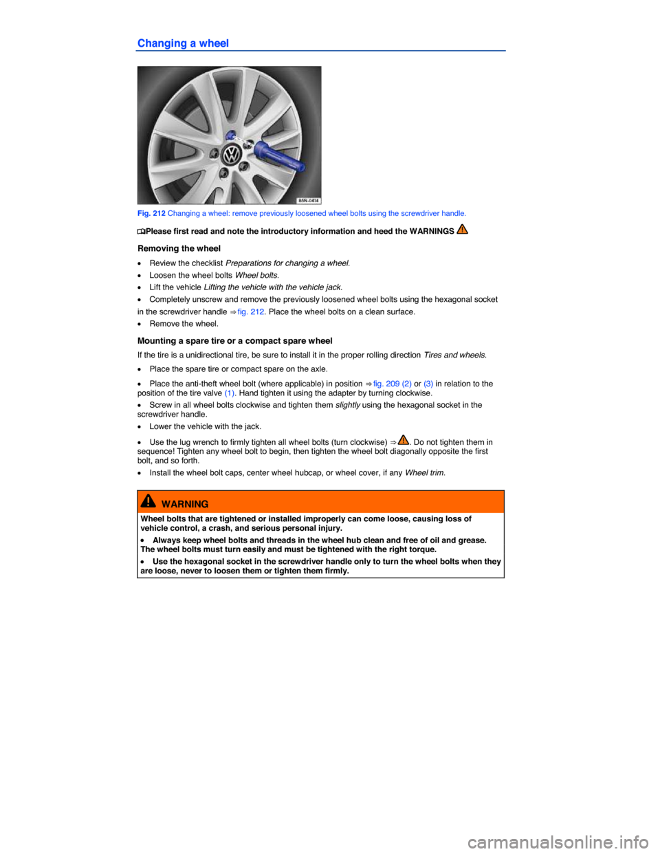 VOLKSWAGEN PASSAT 2014 B8 / 6.G Owners Manual  
Changing a wheel 
 
Fig. 212 Changing a wheel: remove previously loosened wheel bolts using the screwdriver handle. 
�