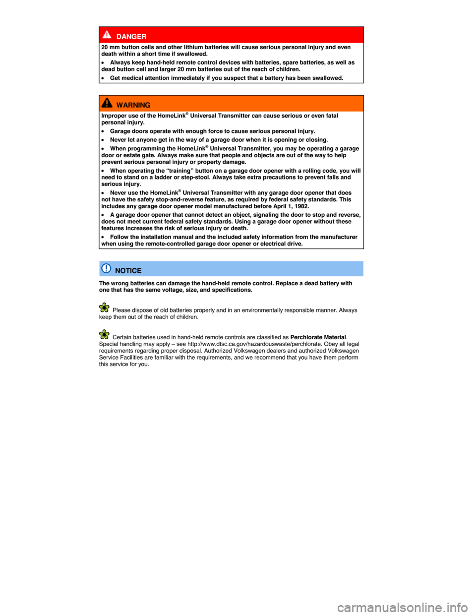 VOLKSWAGEN PASSAT 2014 B8 / 6.G Owners Manual  
  DANGER 
20 mm button cells and other lithium batteries will cause serious personal injury and even death within a short time if swallowed. 
�x Always keep hand-held remote control devices with bat