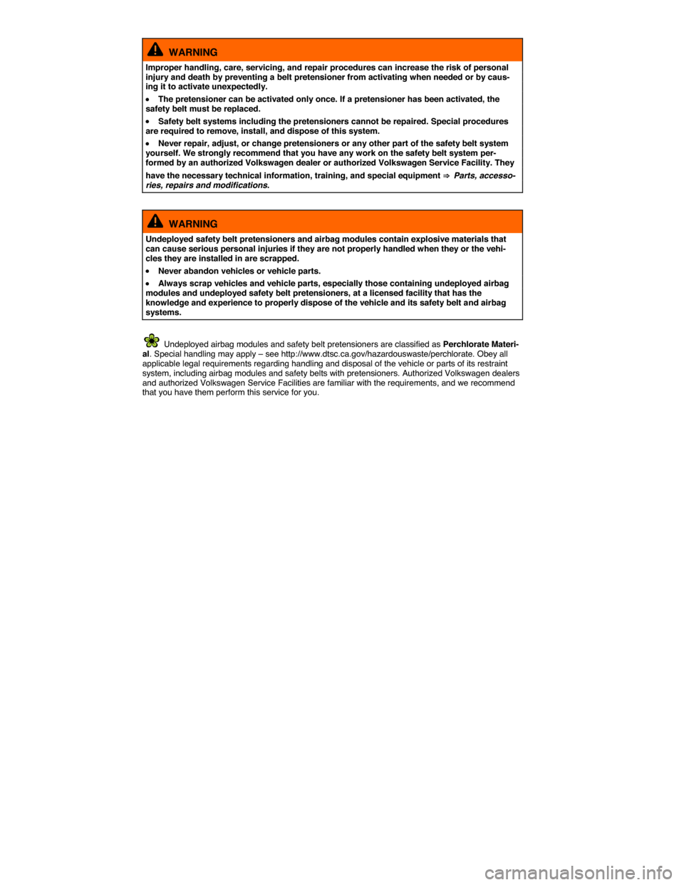 VOLKSWAGEN PASSAT 2015 B8 / 6.G Owners Manual  
  WARNING 
Improper handling, care, servicing, and repair procedures can increase the risk of personal injury and death by preventing a belt pretensioner from activating when needed or by caus-ing i