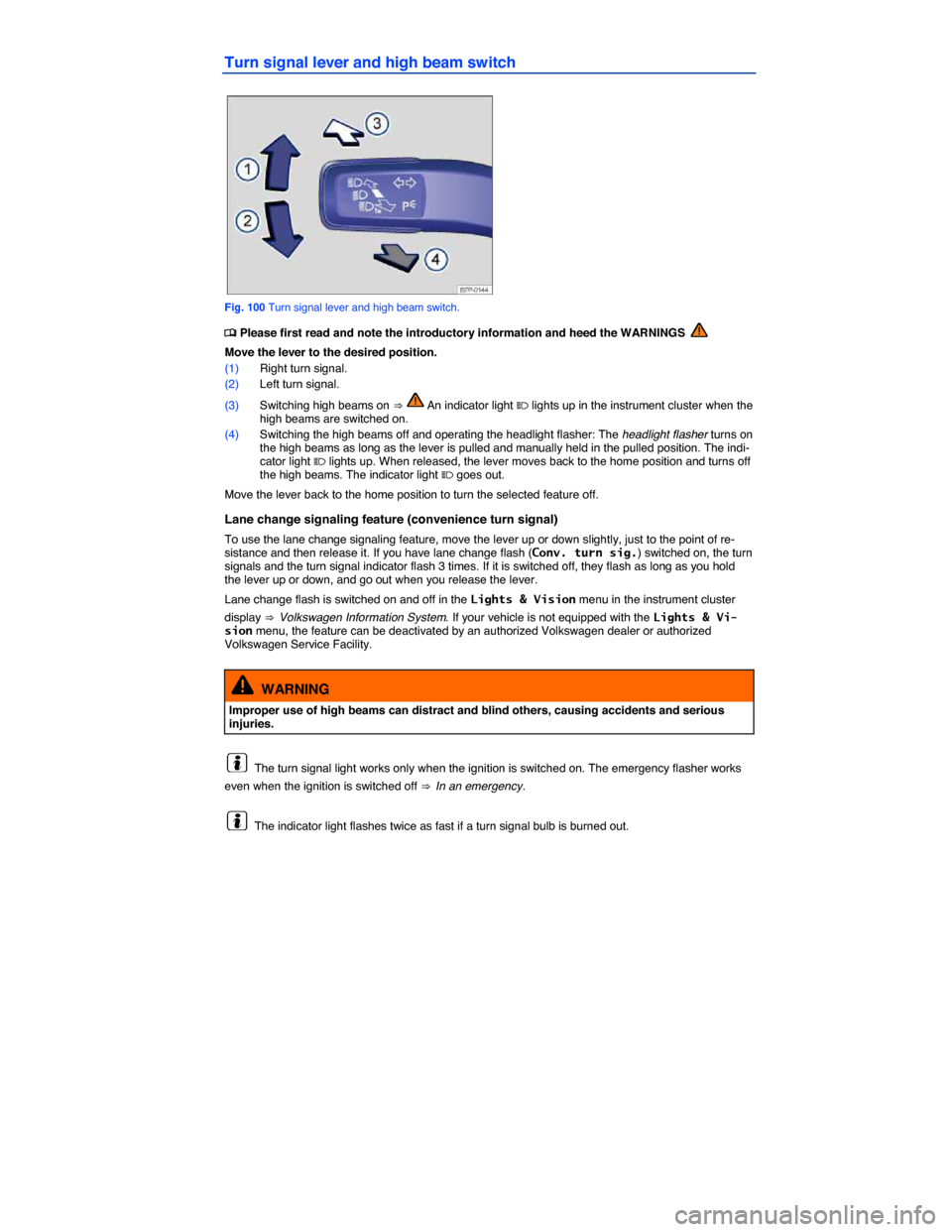 VOLKSWAGEN PASSAT 2015 B8 / 6.G Owners Manual  
Turn signal lever and high beam switch 
 
Fig. 100 Turn signal lever and high beam switch. 
�