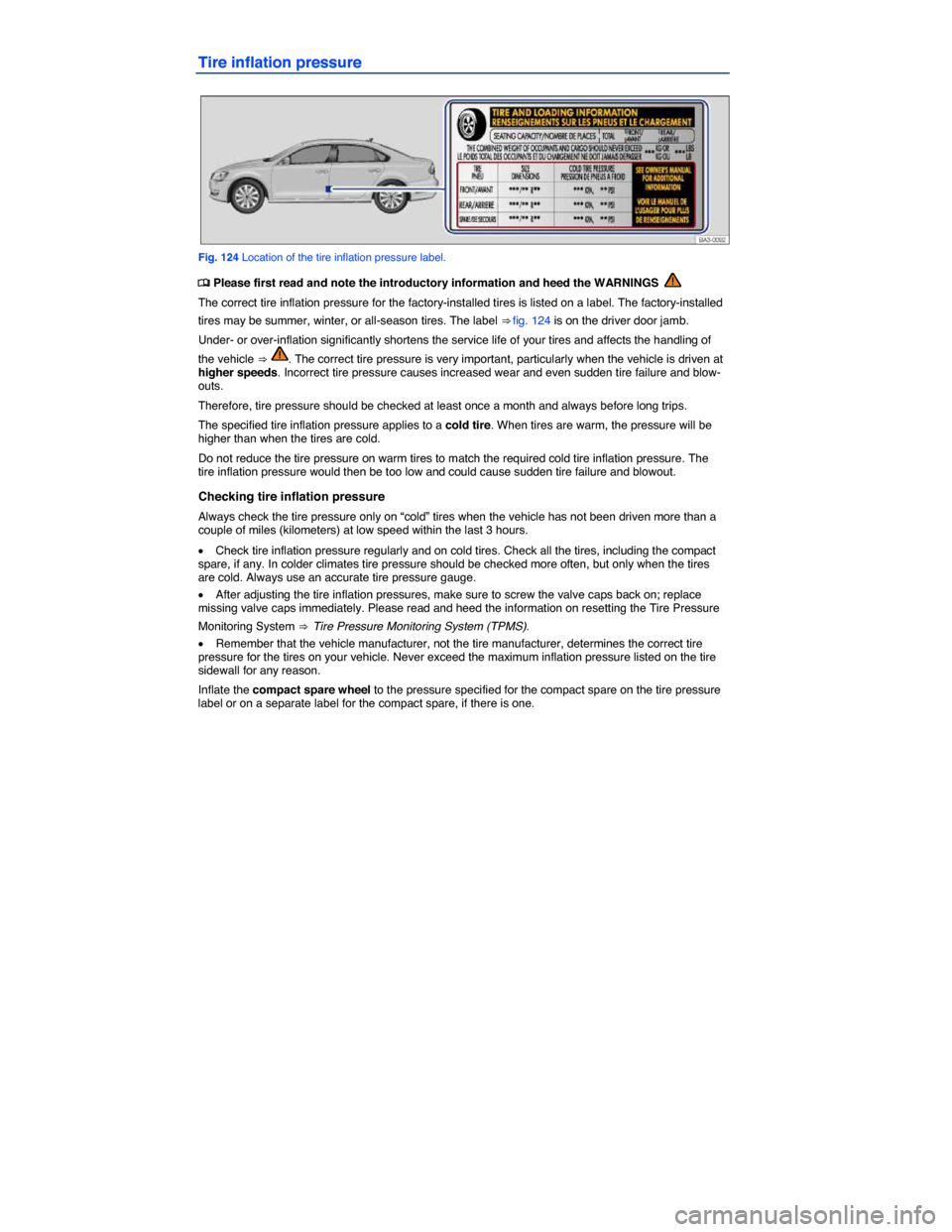 VOLKSWAGEN PASSAT 2015 B8 / 6.G Owners Manual  
Tire inflation pressure 
 
Fig. 124 Location of the tire inflation pressure label. 
�