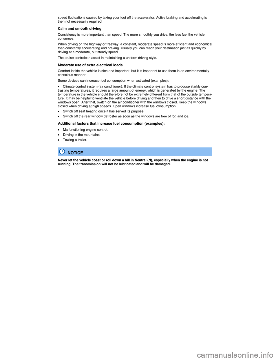 VOLKSWAGEN PASSAT 2015 B8 / 6.G User Guide  
speed fluctuations caused by taking your foot off the accelerator. Active braking and accelerating is then not necessarily required. 
Calm and smooth driving 
Consistency is more important than spee