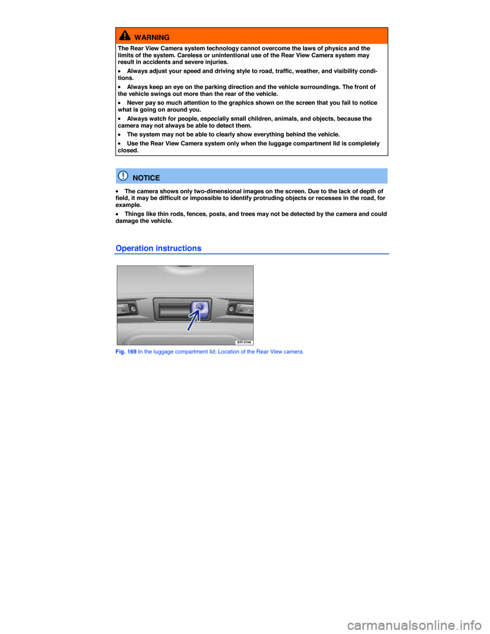 VOLKSWAGEN PASSAT 2015 B8 / 6.G User Guide  
  WARNING 
The Rear View Camera system technology cannot overcome the laws of physics and the limits of the system. Careless or unintentional use of the Rear View Camera system may result in acciden