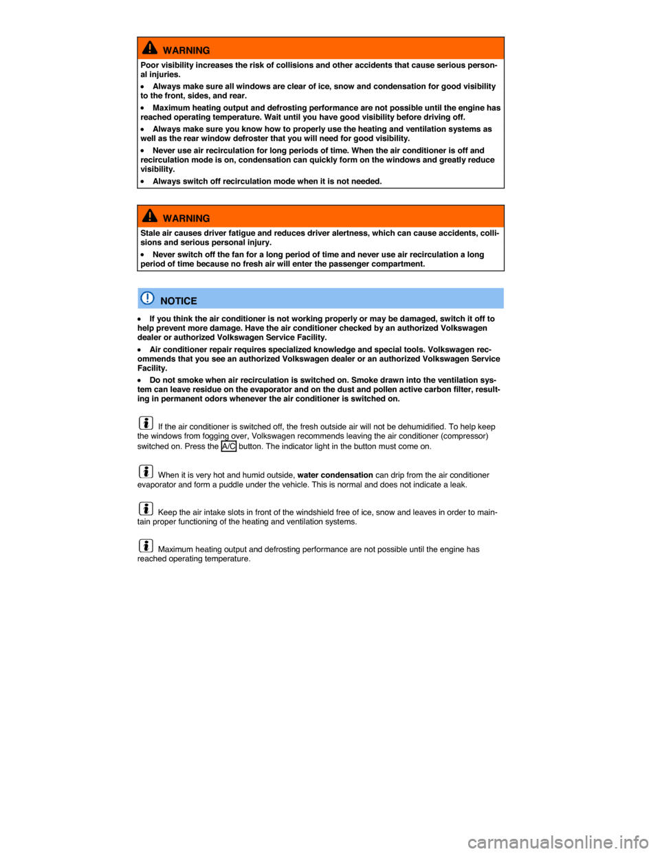 VOLKSWAGEN PASSAT 2015 B8 / 6.G Owners Manual  
  WARNING 
Poor visibility increases the risk of collisions and other accidents that cause serious person-al injuries. 
�x Always make sure all windows are clear of ice, snow and condensation for go
